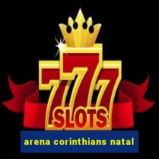 arena corinthians natal